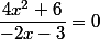 \dfrac{4x^2+6}{-2x-3}=0